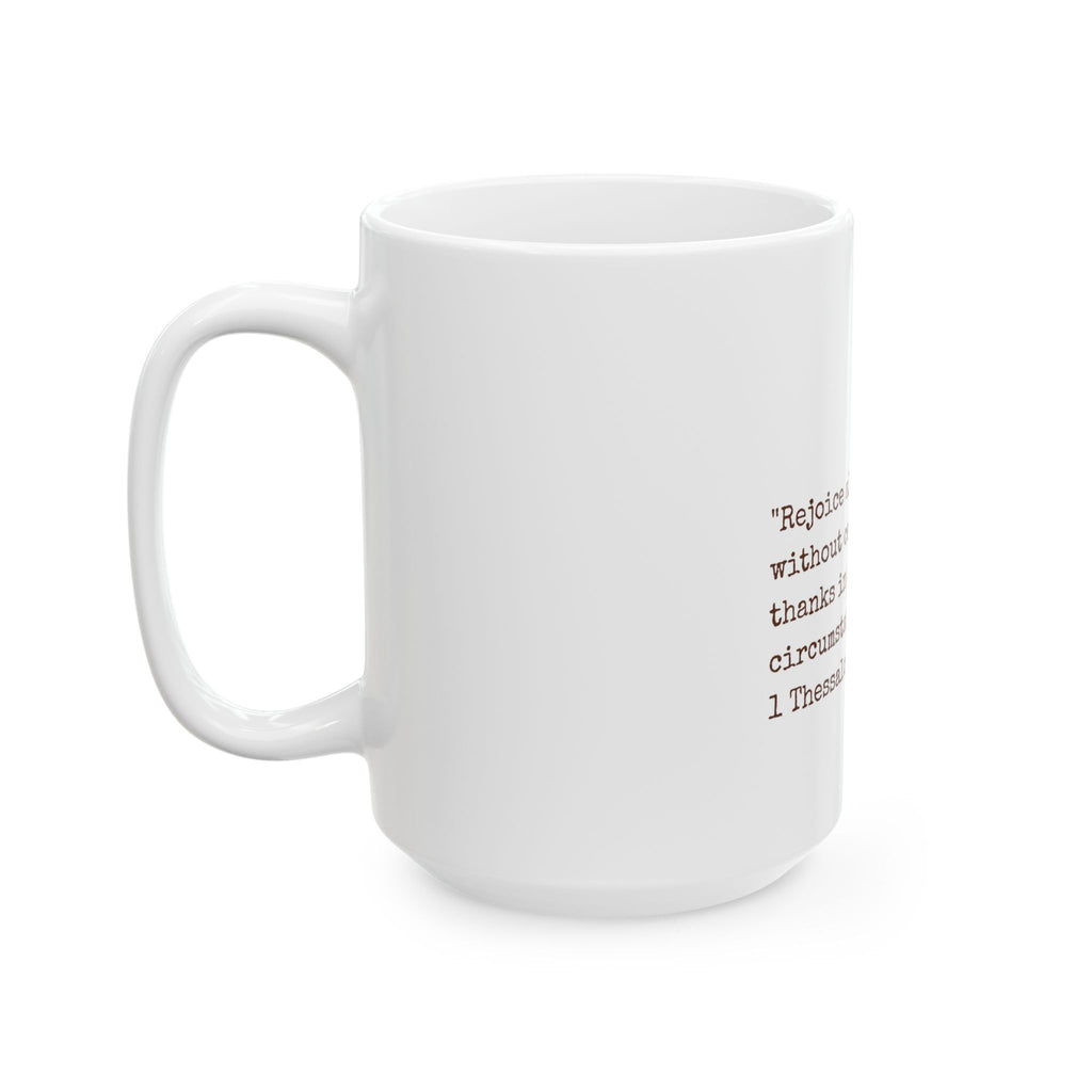 Scripture Coffee Mug — 1 Thessalonians 5:16-18 Floral Inspirational Bible Verse Mug (11oz & 15oz)