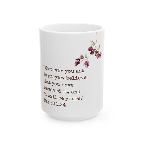 Inspirational Scripture Coffee Mug — Mark 11:24 Floral Ceramic Mug (11oz & 15oz)