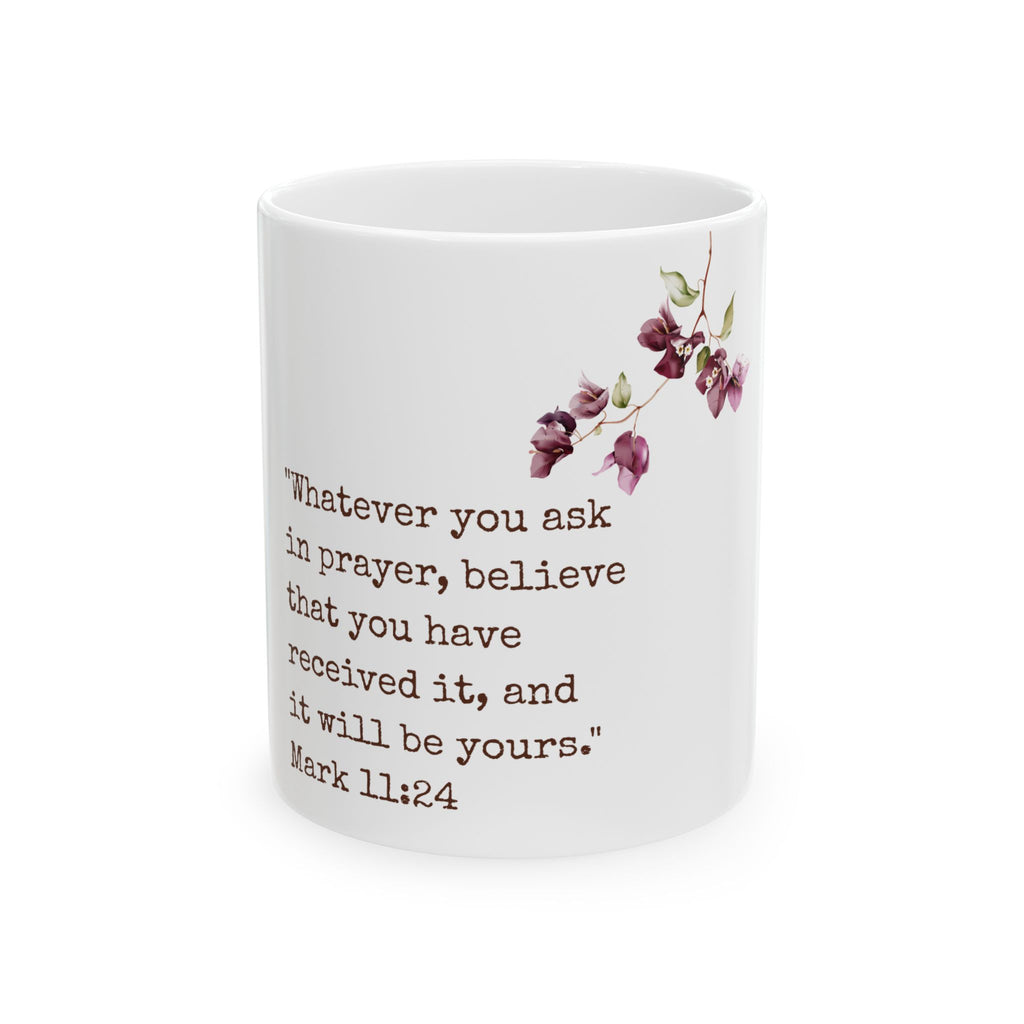 Inspirational Scripture Coffee Mug — Mark 11:24 Floral Ceramic Mug (11oz & 15oz)