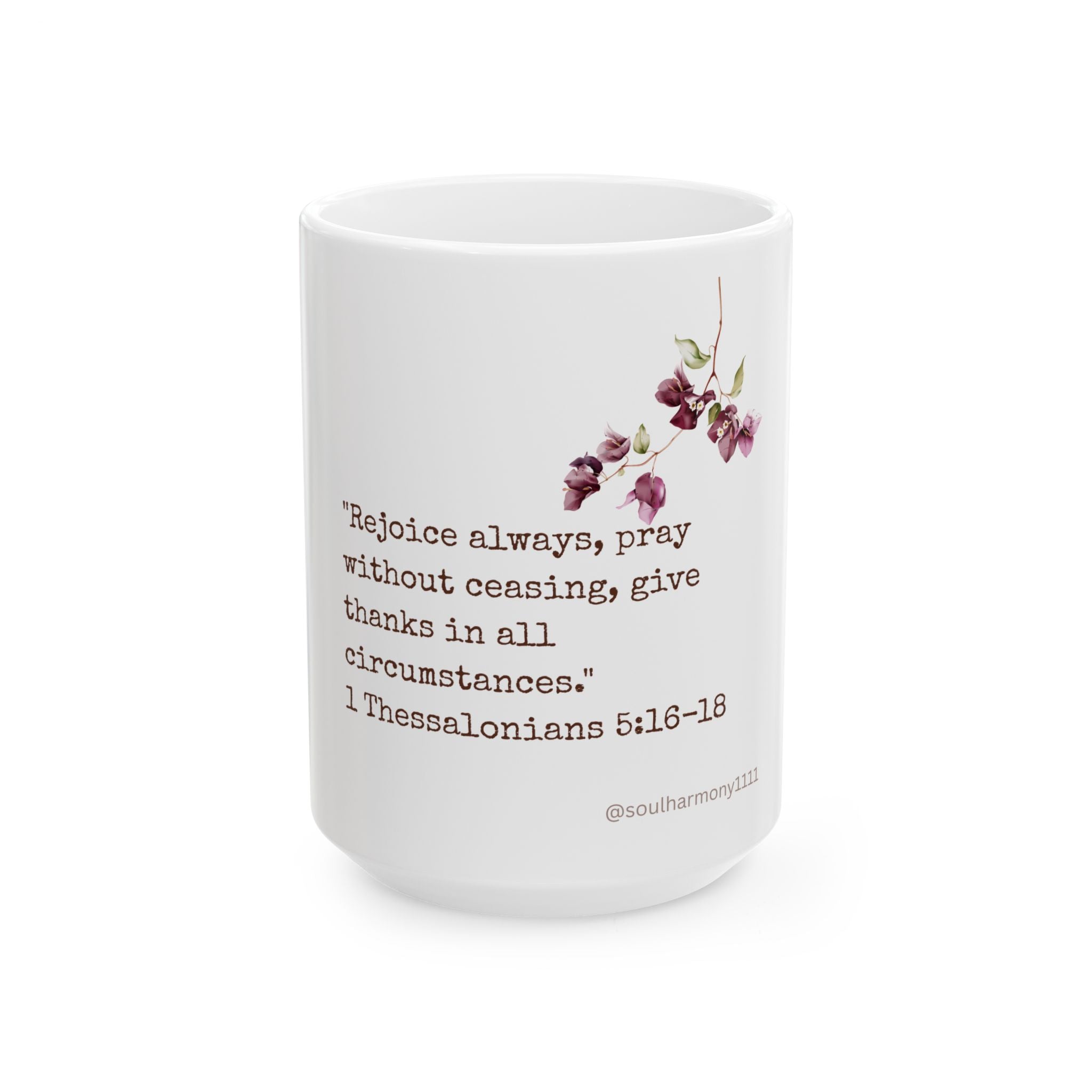 Scripture Coffee Mug — 1 Thessalonians 5:16-18 Floral Inspirational Bible Verse Mug (11oz & 15oz)