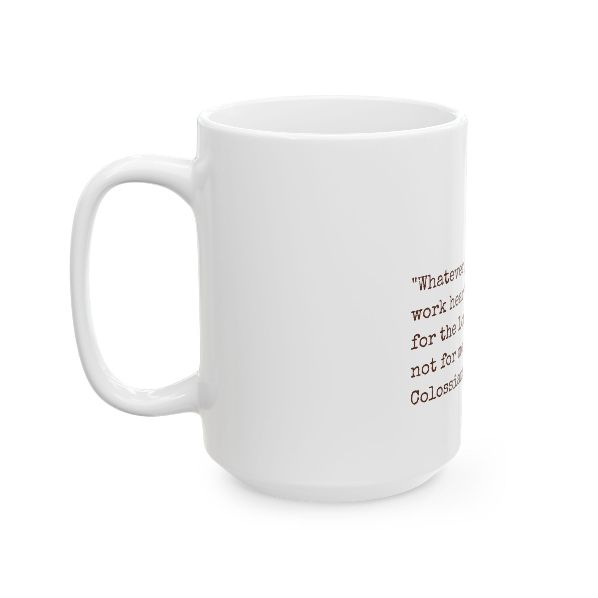 Inspirational Scripture Mug — “Whatever you do, work heartily” Colossians 3:23 Ceramic Coffee Cup